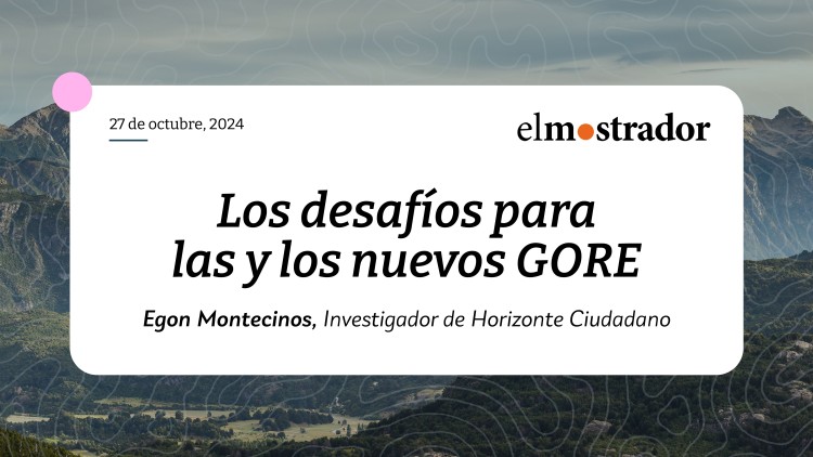 Los desafíos para las y los nuevos GORE